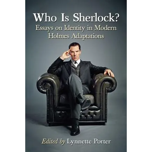 Who Is Sherlock?: Essays on Identity in Modern Holmes Adaptations - Paperback