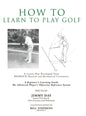 How To Learn To Play Golf: A Lesson Plan Developed From BEDROCK Physical and Mechanical Certainties - Hardcover