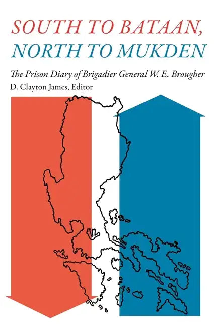 South to Bataan, North to Mukden: The Prison Diary of Brigadier General W. E. Brougher - Paperback