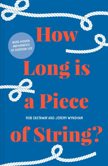 How Long Is a Piece of String?: More Hidden Mathematics of Everyday Life - Hardcover