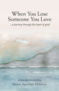 When You Lose Someone You Love: A Journey Through The Heart of Grief - Paperback
