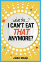 What the...? I Can't Eat THAT Anymore?: Discovering A Life Without Gluten And That A Simple Diet Switch Is Not What It Seems - Paperback
