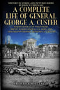 A Complete Life of General George A. Custer: Major-General of Volunteers; Brevet Major-General, U.S. Army; Lieutenant-Colonel Seventh U.S. Cavalry - Paperback