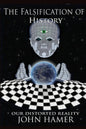 The Falsification of History: Our Distorted Reality - Paperback