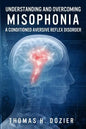 Understanding and Overcoming Misophonia: A Conditioned Aversive Reflex Disorder - Paperback