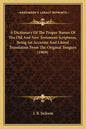 A Dictionary of the Proper Names of the Old and New Testament Scriptures, Being an Accurate and Literal Translation from the Original Tongues (1909) - Paperback
