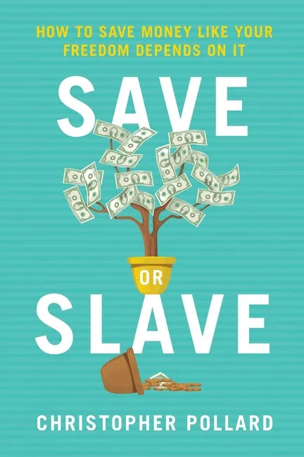 Save or Slave: How to Save Money Like Your Freedom Depends on It - Paperback