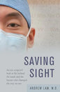 Saving Sight: An Eye Surgeon's Look at Life Behind the Mask and the Heroes Who Changed the Way We See - Paperback