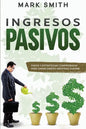 Ingresos Pasivos: Pasos y Estrategias Comprobadas para Ganar Dinero Mientras Duerme (Passive Income Spanish Version) - Paperback