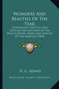Wonders And Beauties Of The Year: Containing Poetical And Popular Descriptions Of The Wild Flowers, Birds And Insects Of The Months (1878) - Paperback