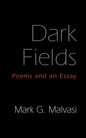 Dark Fields: Poems and an Essay - Paperback