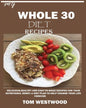 My Whole 30 Diet Recipes: Delicious, Healthy and easy-to-cook recipes for your nutritional reset: A plan to help change your life forever. - Paperback