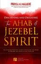 Discerning and Defeating the Ahab & Jezebel Spirit: The Spiritual Warrior's Guide to Overcome this Spirit of Control and Walk in Total Freedom! - Paperback