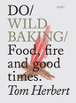 Do Wild Baking: Food, Fire and Good Times. - Paperback