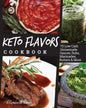 Keto Flavors Cookbook: Low Carb Homemade Sauces, Rubs, Marinades, Butters & More - Paperback