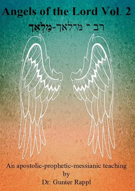 Angels of the Lord Vol. 2: An apostolic-prophetic-messianic teaching - Paperback