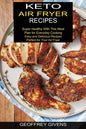 Keto Air Fryer Recipes: Super Healthy With This Meal Plan for Everyda Cooking (Easy and Delicious Recipes Perfect for Your Air Fryer) - Paperback