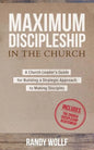 Maximum Discipleship in the Church: A Church Leader's Guide for Building a Strategic Approach to Making Disciples - Paperback