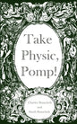 Take Physic, Pomp!: Shakespeare's apothecary of words and wisdom; a book to heal the ills of modern life-from fracking to finance to factory farming.. - Paperback
