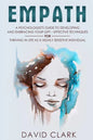 Empath: A Psychologist's Guide to Developing and Embracing your Gift - Effective Techniques for Thriving in Life as a Highly Sensitive Individual - Paperback