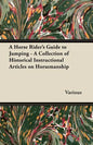 A Horse Rider's Guide to Jumping - A Collection of Historical Instructional Articles on Horsemanship - Paperback
