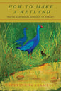 How to Make a Wetland: Water and Moral Ecology in Turkey - Hardcover