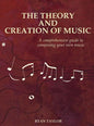 The Theory and Creation of Music: A Comprehensive Guide to Composing Your Own Music - Hardcover