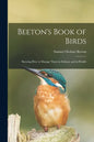 Beeton's Book of Birds: Showing How to Manage Them in Sickness and in Health - Paperback