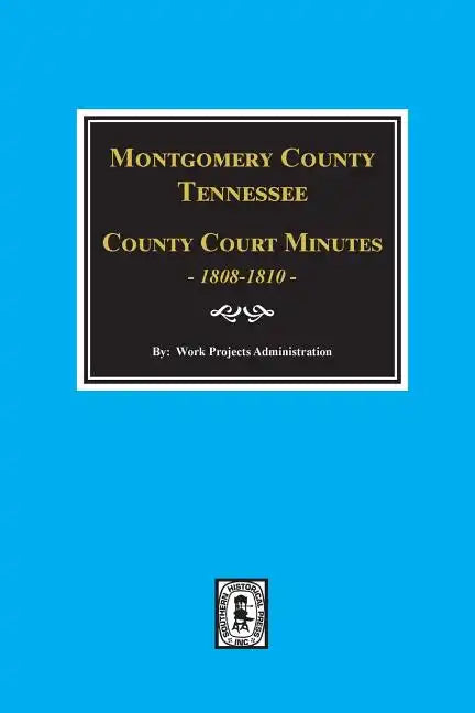 Montgomery County, Tennessee, County Court Minutes, 1808-1810. - Paperback