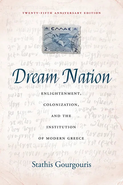 Dream Nation: Enlightenment, Colonization and the Institution of Modern Greece, Twenty-Fifth Anniversary Edition - Paperback