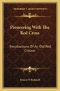 Pioneering with the Red Cross: Recollections of an Old Red Crosser - Paperback