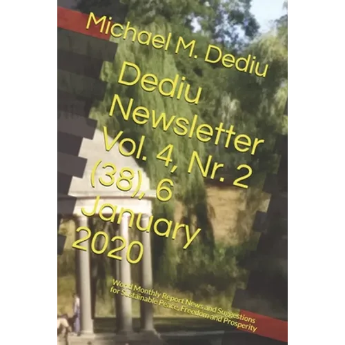 Dediu Newsletter Vol. 4, Nr. 2 (38), 6 January 2020: World Monthly Report News and Suggestions for Sustainable Peace, Freedom and Prosperity - Paperback