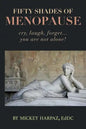 Fifty Shades of Menopause: Cry, Laugh, Forget...You are not alone! - Paperback