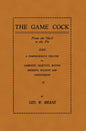 The Game Cock: From the Shell to the Pit - A Comprehensive Treatise on Gameness, Selecting, Mating, Breeding, Walking and Conditionin - Paperback