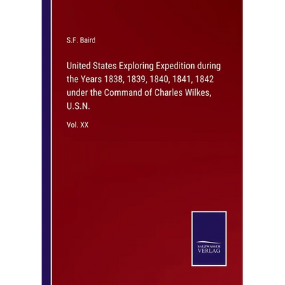 United States Exploring Expedition during the Years 1838, 1839, 1840, 1841, 1842 under the Command of Charles Wilkes, U.S.N.: Vol. XX - Paperback