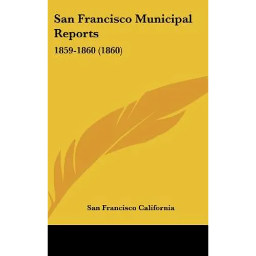 San Francisco Municipal Reports: 1859-1860 (1860) - Hardcover
