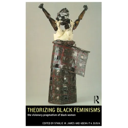 Theorizing Black Feminisms: The Visionary Pragmatism of Black Women - Paperback