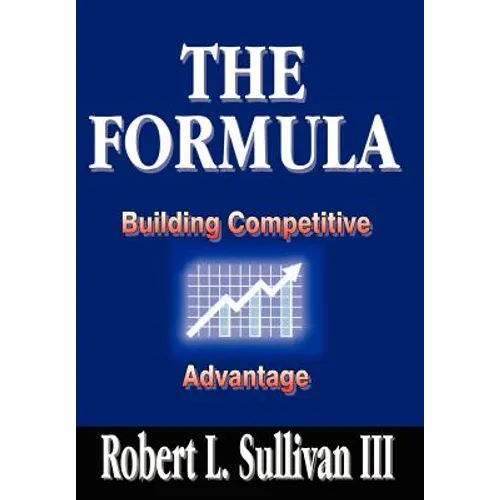 The Formula: Building Competitive Advantage - Hardcover