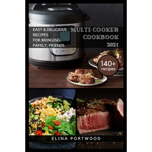 Multi-cooker Cookbook 2021: 140+ Quick, Easy & Delicious Recipes For Bringing, Family, Friends - Paperback