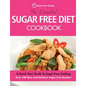 The Essential Sugar Free Diet Cookbook: A Quick Start Guide To Sugar Free Cooking. Over 100 New and Delicious Sugar-Free Recipes! - Paperback