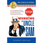 Stop Working for Uncle Sam: If you are working for money you are under Uncle Sam system. You need to get out fast. This book will help you do it. - Paperback
