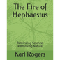 The Fire of Hephaestus: Rethinking Science, Rethinking Nature - Paperback