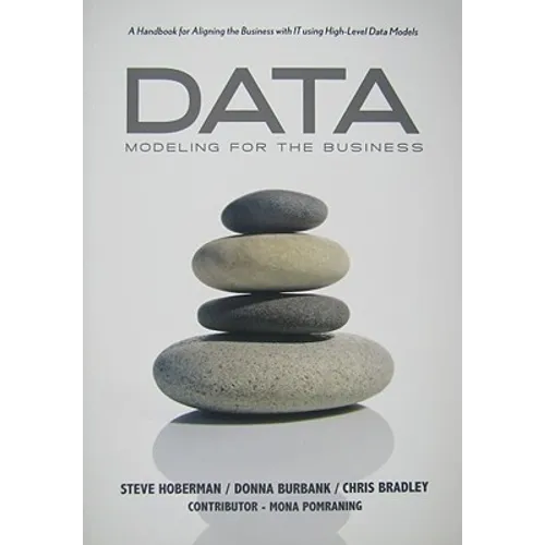 Data Modeling for the Business: A Handbook for Aligning the Business with IT using High-Level Data Models - Paperback