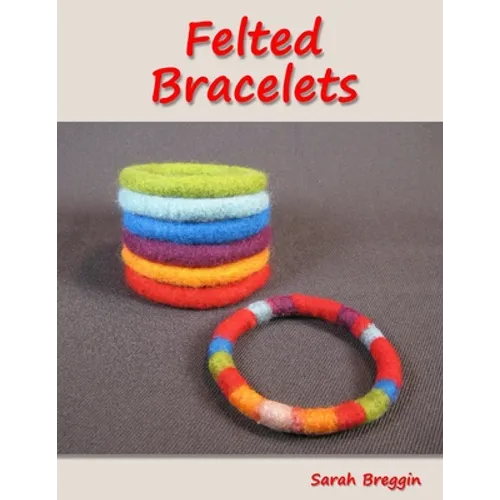 Felted Bracelets - Paperback