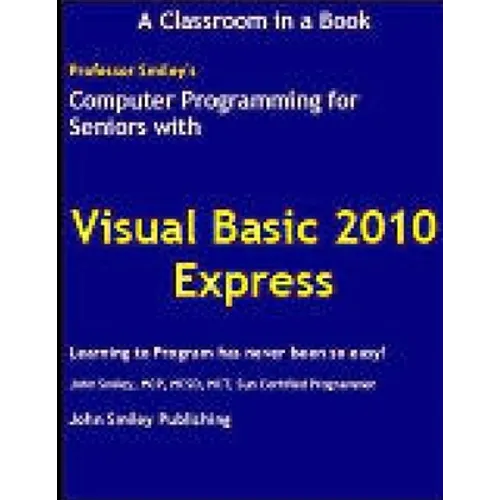 Computer Programming for Seniors Using Visual Basic 2010 Express - Paperback