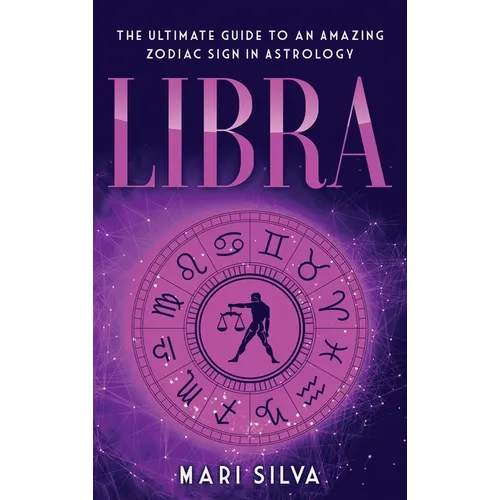 Libra: The Ultimate Guide to an Amazing Zodiac Sign in Astrology - Hardcover