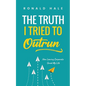 The Truth I Tried to Outrun - Paperback