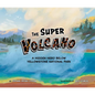The Super Volcano: A Hidden Hero Below Yellowstone National Park - Hardcover