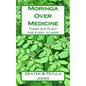 Moringa Over Medicine: There Is a Plant for Every Illness - Paperback