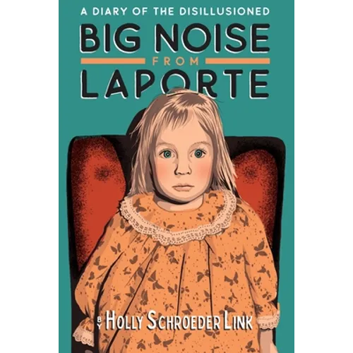 Big Noise from LaPorte: A Diary of the Disillusioned - Paperback